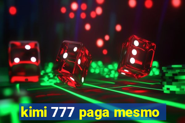 kimi 777 paga mesmo